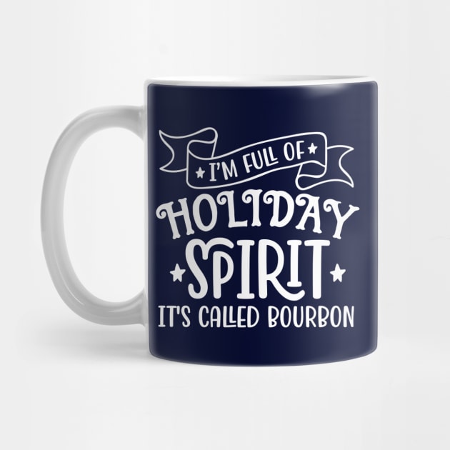 Im full of Holiday Spirit Its Called Bourbon by Hobbybox